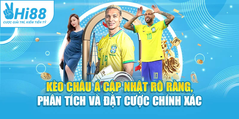 Kèo châu Á cập nhật rõ ràng, phân tích và đặt cược chính xác