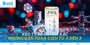 Kèo tỉ số chính xác hi88